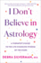 I Don't Believe in Astrology: A Therapist's Guide to the Life-Changing Wisdom of the Stars