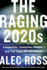 The Raging 2020s: Companies, Countries, People-and the Fight for Our Future