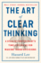 The Art of Clear Thinking: A Stealth Fighter Pilot's Timeless Rules for Making Tough Decisions