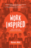 Workinspired: How to Build an Organization Where Everyone Loves to Work