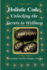 The Holistic Code: Unlocking the Secrets to Wellness