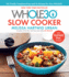 The Whole30 Slow Cooker: 150 Totally Compliant Prep-and-Go Recipes for Your Whole30--With Instant Pot Recipes