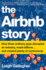 The Airbnb Story: How Three Ordinary Guys Disrupted an Industry, Made Billions...and Created Plenty of Controversy