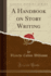 A Handbook on Story Writing Classic Reprint
