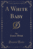A White Baby Classic Reprint