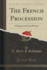 The French Procession a Pageant of Great Writers Classic Reprint