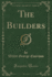 The Builders Classic Reprint