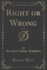 Right Or Wrong, Vol 2 of 2 Classic Reprint