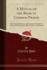 A Manual of the Book of Common Prayer Showing Its History and Contents for the Use of Those Studying for Holy Orders, and Others Classic Reprint