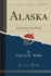 Alaska Its Meaning to the World Classic Reprint