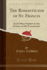 The Romanticism of St Francis and Other Studies in the Genius of the Franciscans Classic Reprint