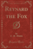 Reynard the Fox Classic Reprint