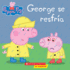 George Se Resfra / George Catches a Cold; Peppa Pig (Cerdita Peppa) (Spanish Edition)