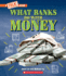 What Banks Do With Money: Loans, Interest Rates, Investments...and Much More! (a True Book: Money)