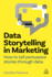 Data Storytelling in Marketing: How to Tell Persuasive Stories Through Data