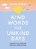 Kind Words for Unkind Days: A guide to surviving and thriving in difficult times