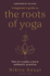 A Beginner's Guide to the Roots of Yoga