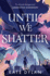 Until We Shatter: An Epic, Addictive and Romantic Heist Fantasy