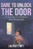 Dare to Unlock the Door: a Journey to Freedom and Wholeness
