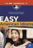 Easy American Idioms: Hundreds of Idiomatic Expressions to Give You an Edge in English (Esl)