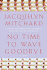 No Time to Wave Goodbye: a Novel