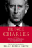 Prince Charles: the Passions and Paradoxes of an Improbable Life