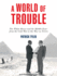 A World of Trouble: the White House and the Middle East---From the Cold War to the War on Terror