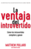 La Ventaja Del Introvertido: Cmo Los Introvertidos Compiten Y Ganan (Spanish Edition)