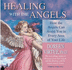 Healing With the Angels: How Angels Can Assist You in Every Area of Your Life