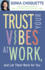 Trust Your Vibes at Work and Let Them Work for You
