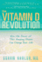 Vitamin D Revolution: How the Power of This Amazing Vitamin Can Change Your Life