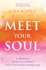 Meet Your Soul: a Powerful Guide to Connect With Your Most Sacred Self