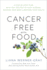 Cancer-Free With Food: a Step-By-Step Plan With 100+ Recipes to Fight Disease, Nourish Your Body & Rest Ore Your Health