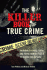 The Killer Book of True Crime: Incredible Stories, Facts and Trivia From the World of Murder and Mayhem (the Killer Books)