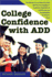 College Confidence With Add: the Ultimate Success Manual for Add Students, From Applying to Academics, Preparation to Social Success, and Everything Else You Need to Know