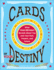 Cards of Your Destiny What Your Birthday Reveals About You and Your Past, Present, and Future