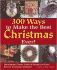 300 Ways to Make the Best Christmas Ever!: Decorations, Carols, Crafts & Recipes for Every Kind of Christmas Tradition