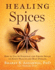 Healing Spices How to Use 50 Everyday and Exotic Spices to Boost Health and Beat Disease