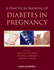 A Practical Manual of Diabetes in Pregnancy, 1/Ed