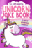 The Ultimate Unicorn Joke Book: the Funniest Collection of Jokes With the Sparkliest Cover-a Perfect Gift for Children Aged 5 and Up!