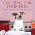 Cooking for Your Dog (Pets)
