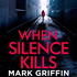 When Silence Kills: the Unmissable New Thriller in the Holly Wakefield Series (the Holly Wakefield Thrillers)