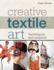 Creative Textile Art: Techniques and Projects