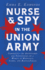 Nurse and Spy in the Union Army: Comprising the Adventures and Experiences of a Woman in Hospitals, Camps, and Battle-Fields: With the Introductory Chapter 'The Ethos of the Spy'