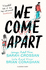 We Come Apart