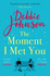 The Moment I Met You: the Unmissable, Romantic and Heartbreaking New Novel for 2022 From the Million-Copy Bestselling Author