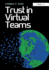 Trust in Virtual Teams: Organization, Strategies and Assurance for Successful Projects