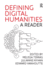 Defining Digital Humanities: a Reader (Digital Research in the Arts and Humanities)