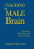 Teaching the Male Brain: How Boys Think, Feel, and Learn in School