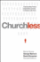 Churchless: Understanding Today's Unchurched and How to Connect with Them